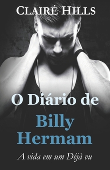 O Diário de Billy Hermam: A vida em um Déjà vu (Portuguese Edition)