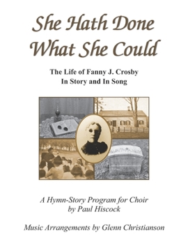 She Hath Done What She Could: The Life of Fanny J. Crosby In Story and In Song