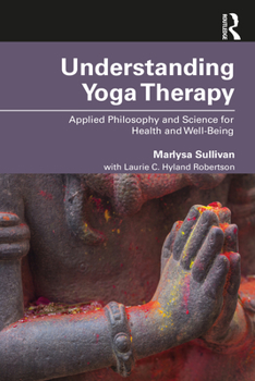 Paperback Understanding Yoga Therapy: Applied Philosophy and Science for Health and Well-Being Book