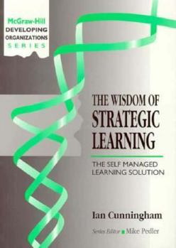 Paperback The Wisdom of Strategic Learning: The Self Managed Learning Solution Book