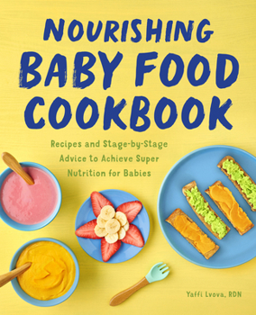 Paperback Nourishing Baby Food Cookbook: Recipes and Stage-By-Stage Advice to Achieve Super Nutrition for Babies Book