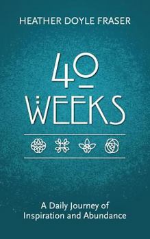 Paperback 40 Weeks: A Daily Journey of Inspiration and Abundance Book