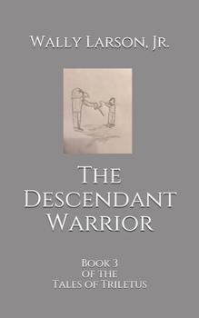 Paperback The Descendant Warrior: Book 3 of the Tales of Triletus Book