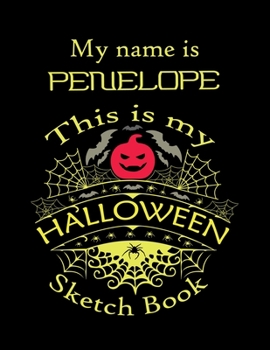 My name is PENELOPE This is my HALLOWEEN Sketch Book: Inspirational and Motivational Halloween Gift for a Special girl. Halloween Comics Sketch Book ... Comics Sketch Book for Kids and Toddler.
