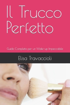 Paperback Il Trucco Perfetto: Guida Completa per un Make-up Impeccabile [Italian] Book