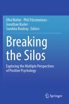 Paperback Breaking the Silos: Exploring the Multiple Perspectives of Positive Psychology Book
