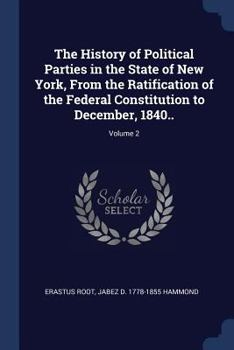 Paperback The History of Political Parties in the State of New York, From the Ratification of the Federal Constitution to December, 1840..; Volume 2 Book