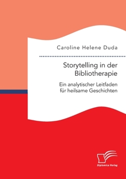 Paperback Storytelling in der Bibliotherapie. Ein analytischer Leitfaden für heilsame Geschichten [German] Book