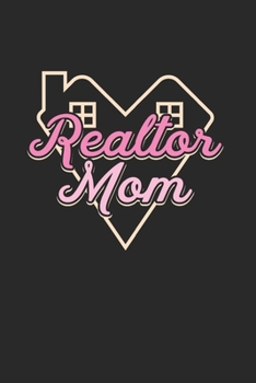 Realtor Mom Notebook - Real Estate Broker Journal Planner: Agent Salesperson Organizer For Women Daily Calendar Quarterly