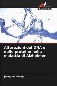 Alterazioni del DNA e delle proteine nella malattia di Alzheimer (Italian Edition)