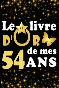 Paperback Le Livre d'Or de mes 54 ans: cadeau pour femme/ cadeau pour homme/ cadeau pour ami/ cadeau pour amie/ cadeau anniversaire 54 ans/cadeau Anniversair [French] Book