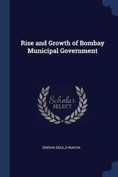 Paperback Rise and Growth of Bombay Municipal Government Book