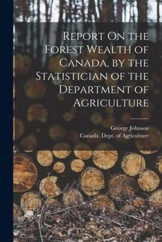 Paperback Report On the Forest Wealth of Canada, by the Statistician of the Department of Agriculture Book
