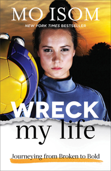 Paperback Wreck My Life: Journeying from Broken to Bold Book