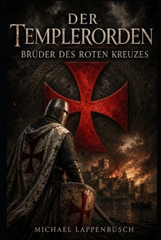 Der Templerorden – Brüder des roten Kreuzes (German Edition)