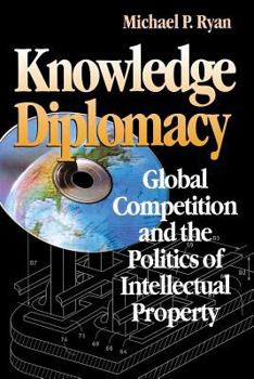 Hardcover Knowledge Diplomacy: Global Competition and the Politics of Intellectual Property Book