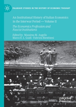 Paperback An Institutional History of Italian Economics in the Interwar Period -- Volume II: The Economics Profession and Fascist Institutions Book