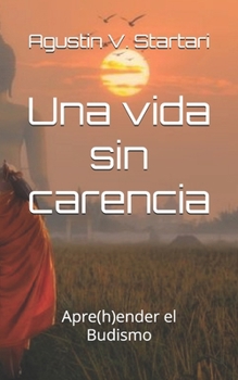 Una vida sin carencia: Apre(h)ender el Budismo (Spanish Edition)