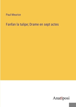 Paperback Fanfan la tulipe; Drame en sept actes [French] Book