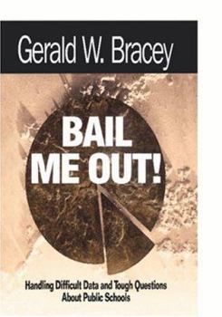 Paperback Bail Me Out! an Educator's Guide to Handling Difficult Data and Tough Questions about Public Schools Book