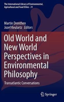Hardcover Old World and New World Perspectives in Environmental Philosophy: Transatlantic Conversations Book