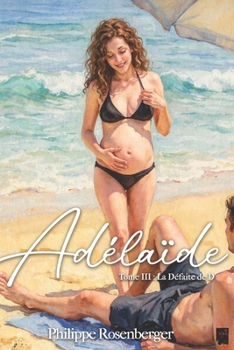 La Defaite de D: Adelaide: Tome III