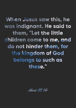 Mark 10:14 Notebook: When Jesus saw this, he was indignant. He said to them, "Let the little children come to me, and do not hinder them, for the ... Christian Journal/Diary Gift, Doodle Present