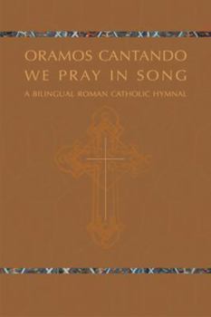Oramos Cantando: We Pray in Song: A Bilingual Roman Catholic Hymnal