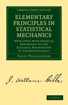 Paperback Elementary Principles in Statistical Mechanics: Developed with Especial Reference to the Rational Foundation of Thermodynamics Book