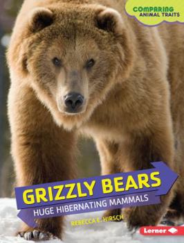 Grizzly Bears: Huge Hibernating Mammals - Book  of the Comparing Animal Traits