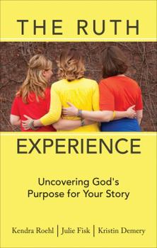 Paperback The Ruth Experience: Uncovering God's Purpose for Your Story Book