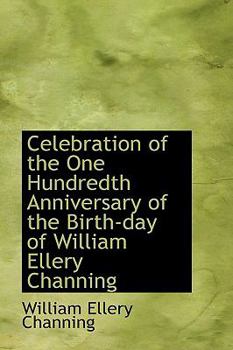 Paperback Celebration of the One Hundredth Anniversary of the Birth-Day of William Ellery Channing Book