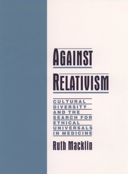 Hardcover Against Relativism: Cultural Diversity and the Search for Ethical Universals in Medicine Book