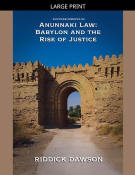 Anunnaki Law: Babylon and the Rise of Justice (Anunnaki Origins)