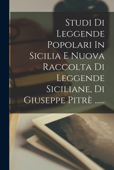 Paperback Studi Di Leggende Popolari In Sicilia E Nuova Raccolta Di Leggende Siciliane, Di Giuseppe Pitrè ...... [Italian] Book