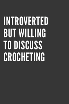 Introverted But Willing To Discuss Crocheting Notebook: Gift For Crocheting Lover, Lined Journal, 120 Pages, 6 x 9, Matte Finish