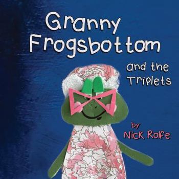Paperback Granny Frogsbottom and the Triplets: A Story of Unconventional Parenthood Book