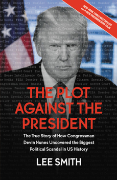 Paperback The Plot Against the President: The True Story of How Congressman Devin Nunes Uncovered the Biggest Political Scandal in U.S. History Book