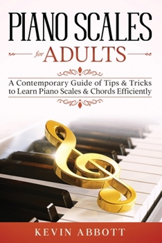 Paperback Piano Scales for Adults: A Contemporary Guide of Tips & Tricks to Learn Piano Scales & Chords Efficiently Book