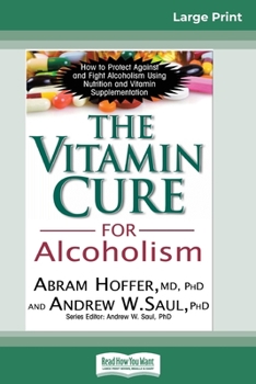 Paperback The Vitamin Cure for Alcoholism: Orthomolecular Treatment of Addictions (16pt Large Print Edition) [Large Print] Book