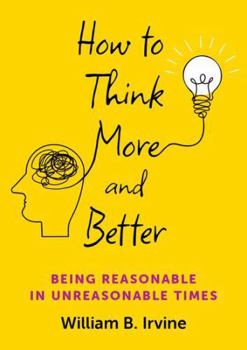Hardcover How to Think More and Better: Being Reasonable in Unreasonable Times Book