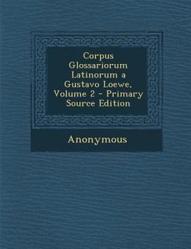 Paperback Corpus Glossariorum Latinorum a Gustavo Loewe, Volume 2 - Primary Source Edition [Latin] Book
