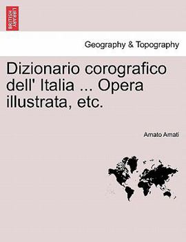 Paperback Dizionario corografico dell' Italia ... Opera illustrata, etc. [Italian] Book