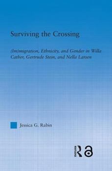 Hardcover Surviving the Crossing: (Im)migration, Ethnicity, and Gender in Willa Cather, Gertrude Stein, and Nella Larsen Book