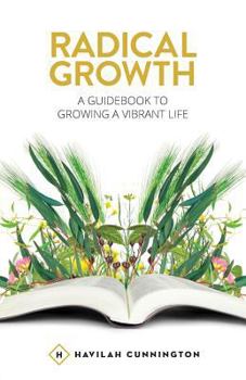 Paperback Radical Growth: A Guidebook To Growing A Vibrant Life Book