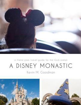 Paperback A Disney Monastic: a theme park travel guide for the God-seeker Book