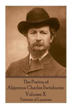 Paperback The Poetry of Algernon Charles Swinburne - Volume X: Tristram of Lyonesse Book