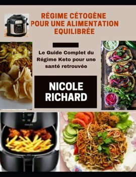 Paperback RÉGIME CÉTOGÈNE POUR UNE ALIMENTATION ÉQUILIBRÉE: Le Guide Complet du Régime Keto pour une santé retrouvée (French Edition) [French] Book