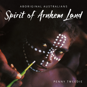 Paperback Spirit of Arnhem Land: Aboriginal Australians Book