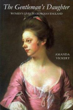 Hardcover The Gentleman's Daughter: Womens Lives in Georgian England Book